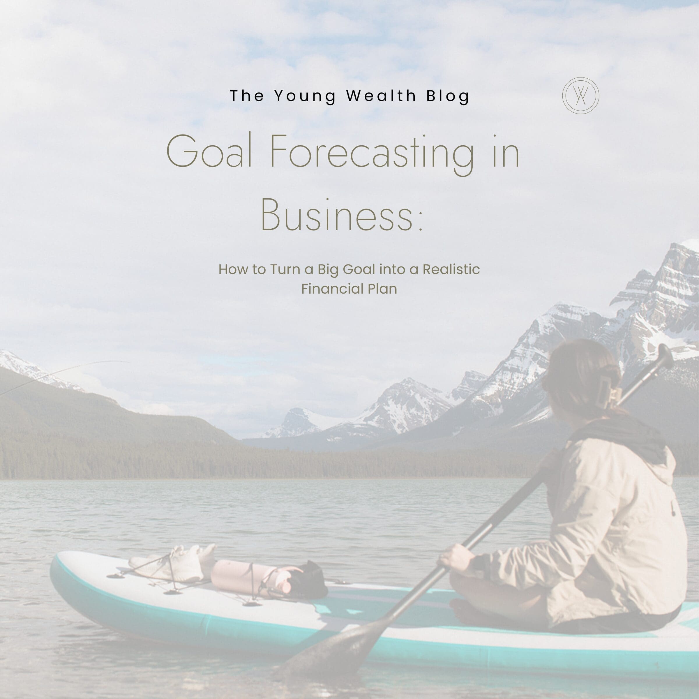 Young Wealth Co featured blog graphic about goal forecasting in business, helping small business owners create realistic financial plans and forecast business growth.